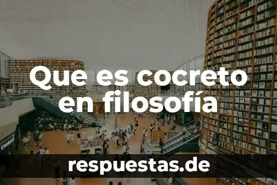 Que es la filosofía reflexión 3 Que es cocreto en filosofía