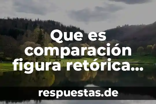 Que es la sevidumbre de disfrute y ejemplos 7 Que es comparación figura retórica ejemplos
