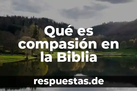Que es afecto fraternal segun la biblia 6 Qué es compasión en la Biblia