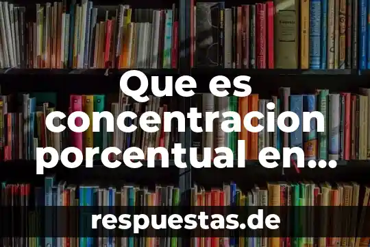 Qué es volatilización en química 7 Que es concentracion porcentual en quimica