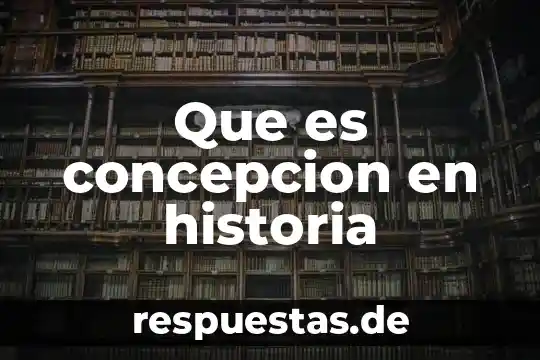 Que es concepcion de sociedad 7 Que es concepcion en historia