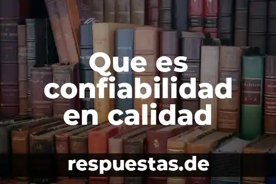 Qué es el nombre de calidad en una etiqueta 6 Que es confiabilidad en calidad