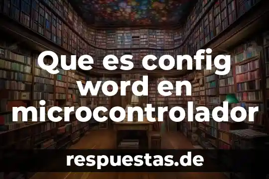 Qué es bistro mexicano 4 Que es config word en microcontrolador