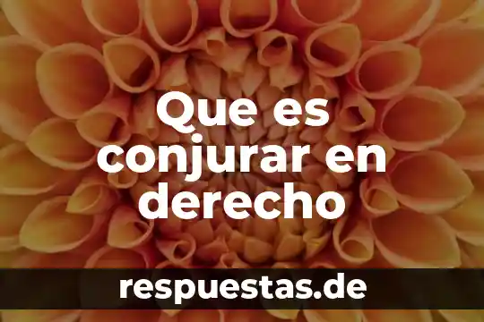 Que es el argumento en derecho 3 Que es conjurar en derecho