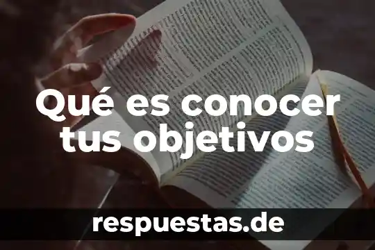 Qué es conocer tus objetivos
