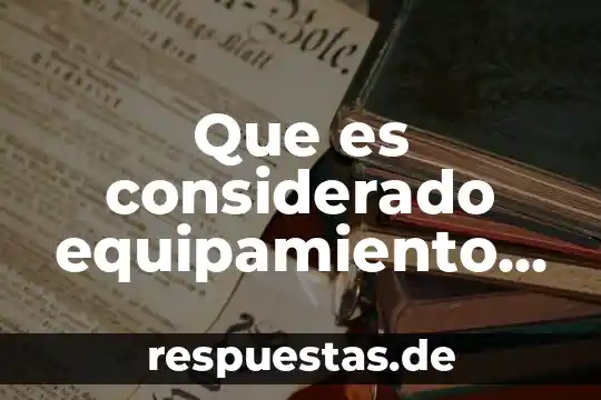 Que es un movimiento social segun el materialismo historico 5 Que es considerado equipamiento social