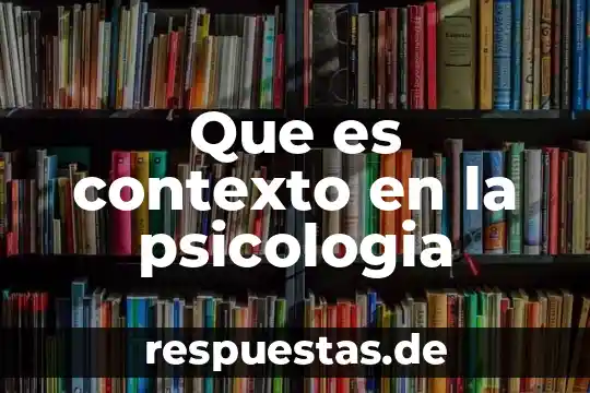Que es contexto en la psicologia