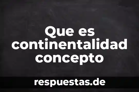 Que es continentalidad concepto