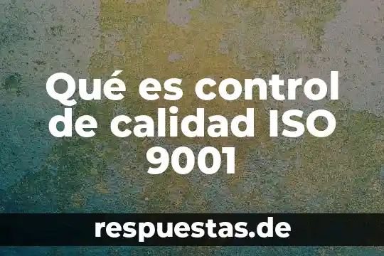 Qué es control de calidad ISO 9001