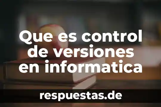 Qué es prevención de color en informática 8 Que es control de versiones en informatica