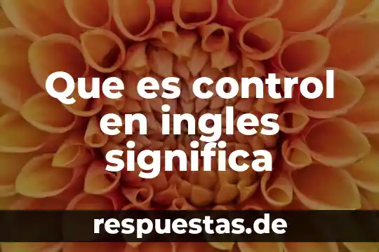 Qué es significa Tlatelulco para los mexicas 8 Que es control en ingles significa