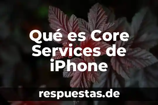 Qué es Core Services de iPhone