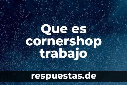 Que es cornershop trabajo