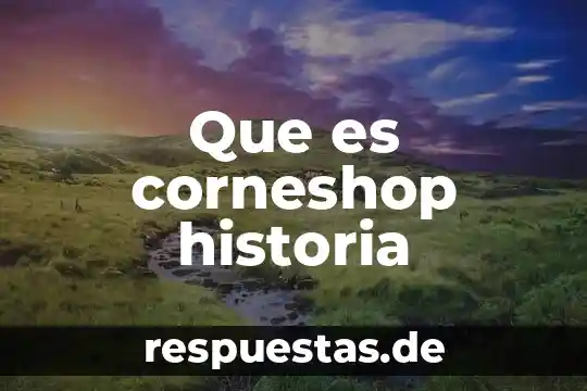 Que es la historia camargo2012 5 Que es corneshop historia