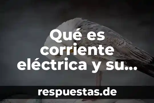 Qué es corriente eléctrica y su unidad de medida