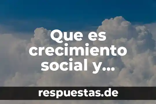 Que es un crecimiento poblacional y sus tipos 5 Que es crecimiento social y empresarial