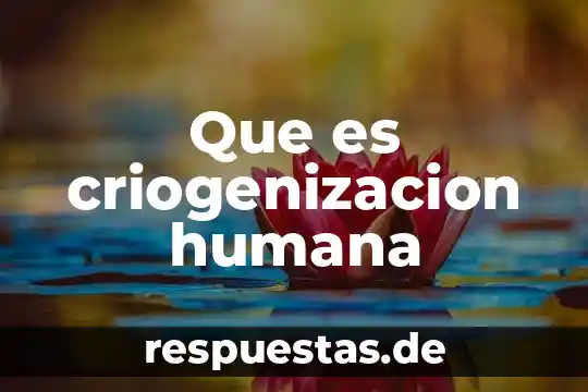 Qué es genealogía humana 3 Que es criogenizacion humana