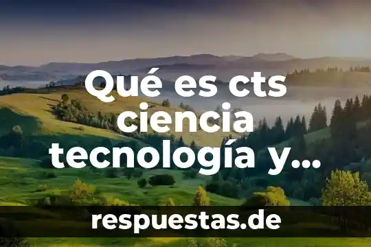 Qué es IT en tecnología 3 Qué es cts ciencia tecnología y sociedad