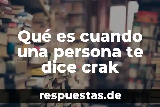 Qué es T.E en tecnología 8 Qué es cuando una persona te dice crak