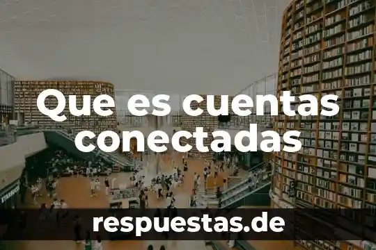 Departamento de cuentas que es 7 Que es cuentas conectadas