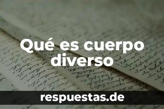Que es la fuente de la historia 5 Qué es cuerpo diverso