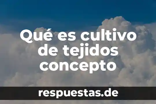 Medio de cultivo tcbs para que es 6 Qué es cultivo de tejidos concepto