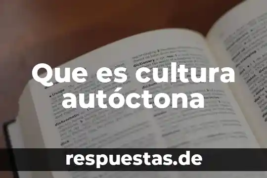 Que es cultura para sociologia 3 Que es cultura autóctona