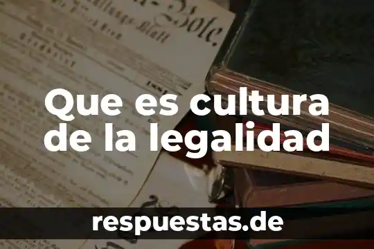 Por que es importante la cultura en una región 5 Que es cultura de la legalidad