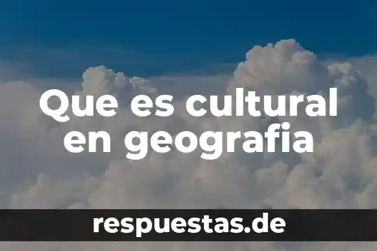 Que es el paradigma cultural 4 Que es cultural en geografia
