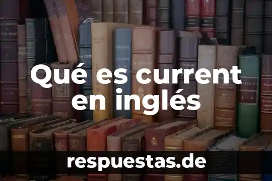 Qué es el sol como se dice sol en inglés 6 Qué es current en inglés