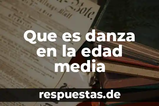 Que es el arte y la danza 6 Que es danza en la edad media