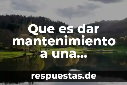 Que es el mantenimiento preventivo logico 4 Que es dar mantenimiento a una computadora significado