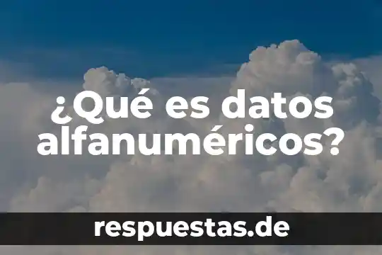 Significado de que es una leyenda 5 ¿Qué es datos alfanuméricos?