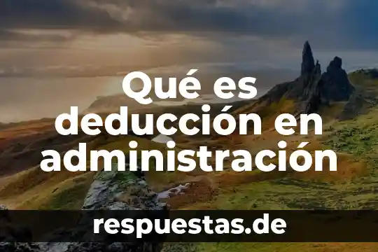 Que es deduccion segun la filosofía 8 Qué es deducción en administración