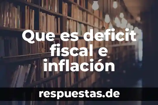 Que es deficit fiscal e inflación