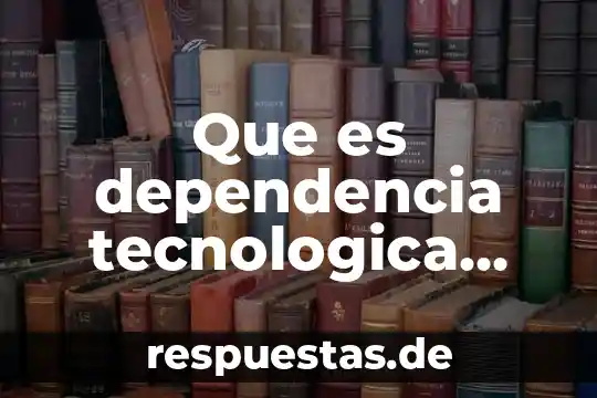 Que es la actea en estructura socioeconomica de mexico 7 Que es dependencia tecnologica estructura socioeconomica