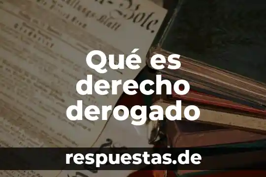 Que es derecho diccion 4 Qué es derecho derogado
