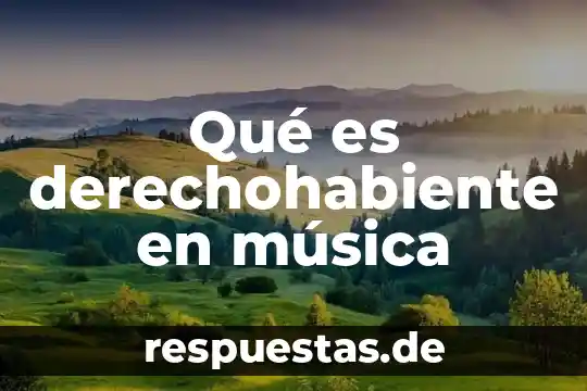 Palabras para decir que es buena música 7 Qué es derechohabiente en música