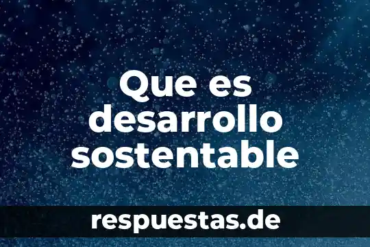 Que es ser pichel 5 Que es desarrollo sostentable