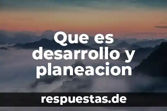 Que es desarrollo y planeacion