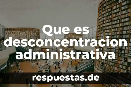 Que es el tribunal de justicia administrativa 6 Que es desconcentracion administrativa