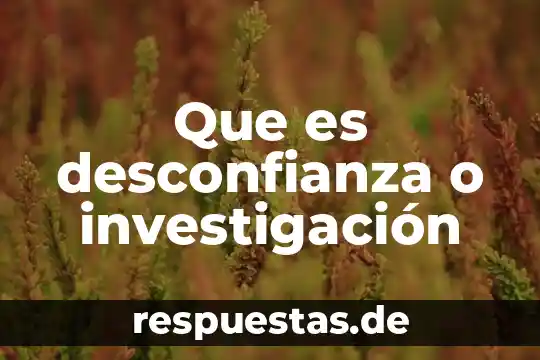 Que es aproximación al ente y universo de la investigación 7 Que es desconfianza o investigación
