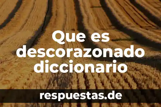 Que es ponposo significado de diccionario 3 Que es descorazonado diccionario