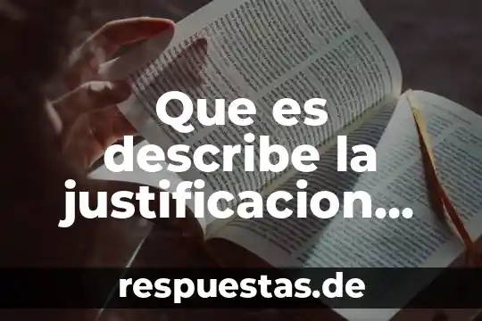 Que es la justificacion del tema de un proyecto 4 Que es describe la justificacion de un proyecto