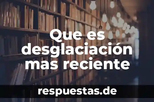 Que es un animal gregario 8 Que es desglaciación mas reciente