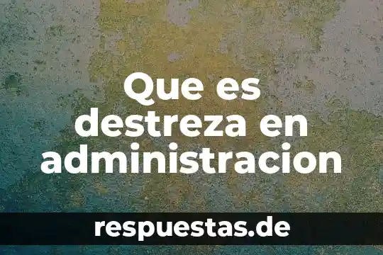 Que es amenaza en administracion 7 Que es destreza en administracion