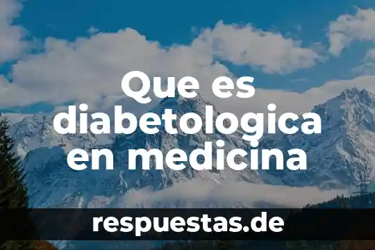 Qué es medicina definición 7 Que es diabetologica en medicina