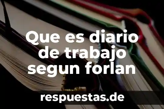 Qué es el diario de trabajo según autores 4 Que es diario de trabajo segun forlan