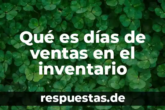 Prospeccio en ventas que es 7 Qué es días de ventas en el inventario
