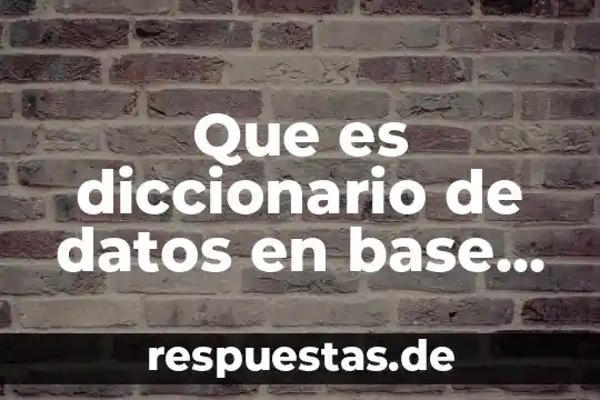 Que es diccionario de datos en base de datos